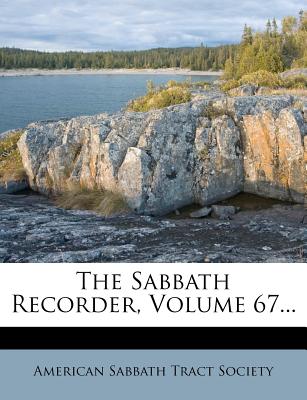 The Sabbath Recorder, Volume 67... - American Sabbath Tract Society (Creator)