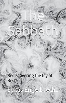The Sabbath: Rediscovering the Joy of Rest - Engelbrecht, Lukas