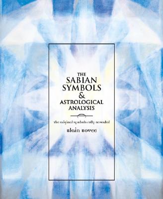The Sabian Symbols & Astrological Analysis: The Original Symbols Fully Revealed - Bovee, Blain, and Neff, Andrea (Editor)