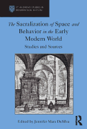 The Sacralization of Space and Behavior in the Early Modern World: Studies and Sources