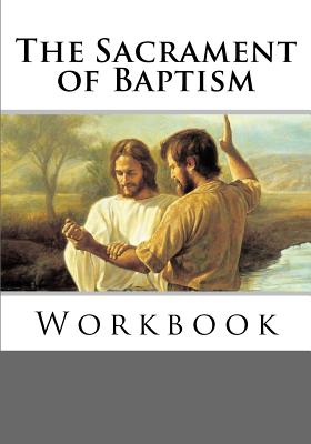 The Sacrament of Baptism Workbook - Tran, Vu