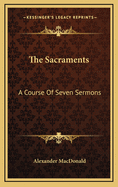 The Sacraments: A Course of Seven Sermons