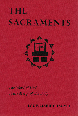 The Sacraments: The Word of God at the Mercy of the Body - Chauvet, Louis-Marie