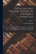 The Sacred and Profane History of the World Connected: From the Creation of the World to the Dissolution of the Assyrian Empire ... and to the Declension of the Kingdoms of Judah and Israel ... Including the Dissertation on the Creation and Fall Of...
