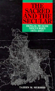 The Sacred and the Secular: Bengal Muslim Discourses, 1871-1977