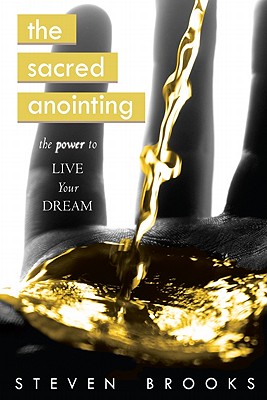 The Sacred Anointing: The Power to Live Your Dream - Brooks, Steven