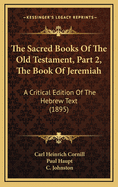 The Sacred Books of the Old Testament, Part 2, the Book of Jeremiah: A Critical Edition of the Hebrew Text (1895)