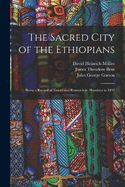 The Sacred City of the Ethiopians: Being a Record of Travel and Research in Abyssinia in 1893