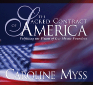 The Sacred Contract of America: Fulfilling the Vision of Our Mystic Founders - Myss, Caroline