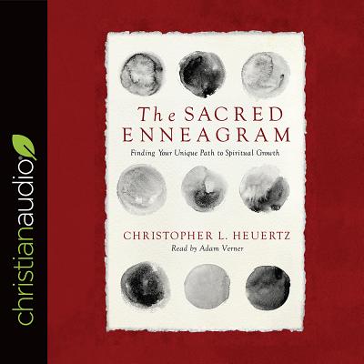 The Sacred Enneagram: Finding Your Unique Path to Spiritual Growth - Heuertz, Christopher L, and Verner, Adam (Narrator)