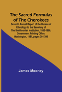 The Sacred Formulas of the Cherokees; Seventh Annual Report of the Bureau of Ethnology to the Secretary of the Smithsonian Institution, 1885-1886, Government Printing Office, Washington, 1891, pages 301-398