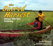 The Sacred Harvest: Ojibway Wild Rice Gathering - Regguinti, Gordon