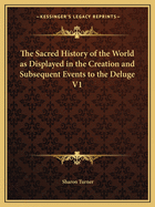 The Sacred History of the World as Displayed in the Creation and Subsequent Events to the Deluge V1