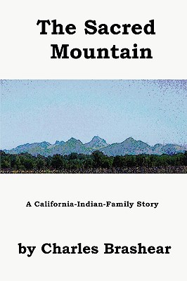 The Sacred Mountain, a California-Indian-Family Anatomy - Brashear, Charles R