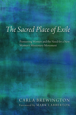 The Sacred Place of Exile - Brewington, Carla, and Labberton, Mark a (Foreword by)