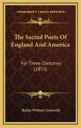 The Sacred Poets of England and America: For Three Centuries (1853)