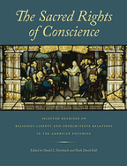 The Sacred Rights of Conscience: Selected Readings on Religious Liberty and Church-State Relations in the American Founding