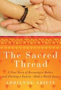 The Sacred Thread: A True Story of Becoming a Mother and Finding a Family--Half a World Away