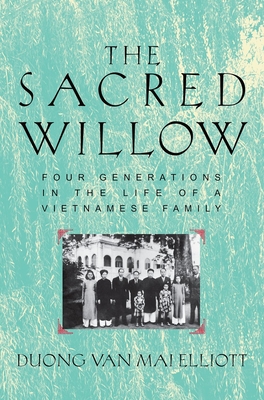 The Sacred Willow: Four Generations in the Life of a Vietnamese Family - Elliott, Mai