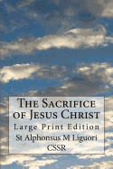 The Sacrifice of Jesus Christ: Large Print Edition