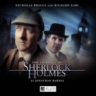 The Sacrifice of Sherlock Holmes - Barnes, Jonathan, and Bentley, Ken (Director), and Briggs, Nicholas (Performed by)