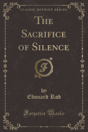 The Sacrifice of Silence (Classic Reprint)