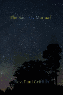 The Sacristy Manual: Containing The Portions of the Roman Ritual Most Often Used in Parish Functions