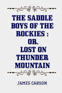 The Saddle Boys of the Rockies: Or, Lost on Thunder Mountain