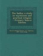 The Sadhu; A Study in Mysticism and Practical Religion - Streeter, Burnett Hillman, and Appasamy, A J, and Sundar Singh, 1809-