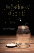 The Sadness of Spirits: Stories