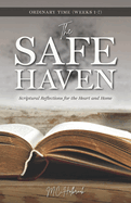 The Safe Haven: Scriptural Reflections for the Heart and Home: Ordinary Time Weeks 1-7