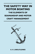 The Safety Way in Motor Boating - The Elements of Seamanship and Motor Craft Management
