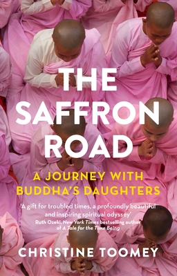 The Saffron Road: A Journey with Buddha's Daughters - Toomey, Christine