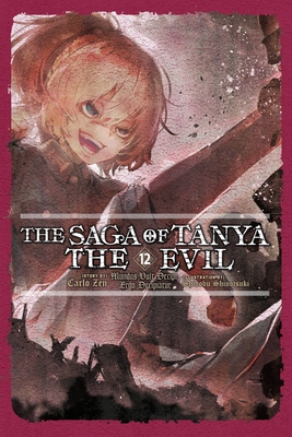 The Saga of Tanya the Evil, Vol. 12 (Light Novel): Volume 12 - Zen, Carlo, and Shinotsuki, Shinobu, and Tobin, Richard (Translated by)