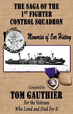 The Saga of the 1st Fighter Control Squadron: Memories of Our History - Driest, Chester, and Gauthier, Tom