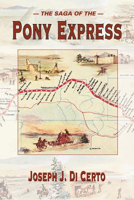 The Saga of the Pony Express - DiCerto, Joseph J