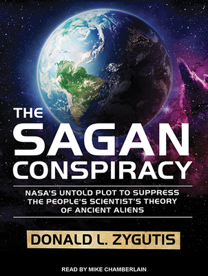 The Sagan Conspiracy: Nasa's Untold Plot to Suppress the People's Scientist's Theory of Ancient Aliens - Zygutis, Donald L, and Chamberlain, Mike (Narrator)