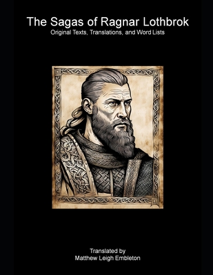 The Sagas of Ragnar Lothbrok: Original Texts, Translations, and Word Lists - Embleton, Matthew Leigh (Translated by), and Anonymous