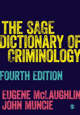 The SAGE Dictionary of Criminology - McLaughlin, Eugene (Editor), and Muncie, John (Editor)