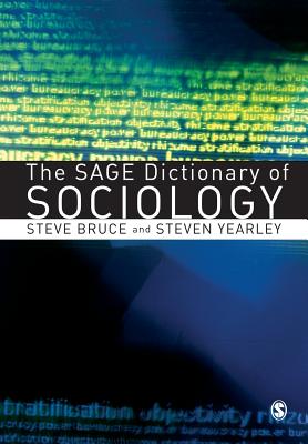 The Sage Dictionary of Sociology - Bruce, Steve, and Yearley, Steven