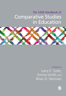 The SAGE Handbook of Comparative Studies in Education - Suter, Larry E. (Editor), and Smith, Emma (Editor), and Denman, Brian (Editor)