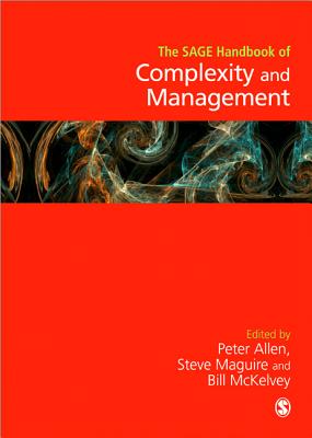 The SAGE Handbook of Complexity and Management - Allen, Peter (Editor), and Maguire, Steve (Editor), and McKelvey, Bill (Editor)