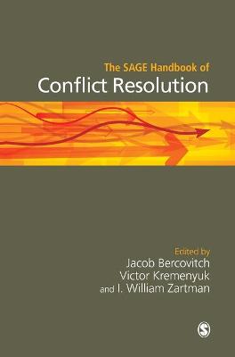 The SAGE Handbook of Conflict Resolution - Bercovitch, Jacob (Editor), and Kremenyuk, Victor (Editor), and Zartman, I William (Editor)