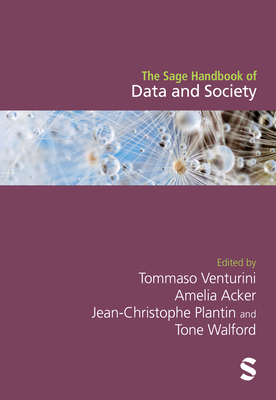 The Sage Handbook of Data and Society - Venturini, Tommaso (Editor), and Acker, Amelia (Editor), and Plantin, Jean-Christophe (Editor)