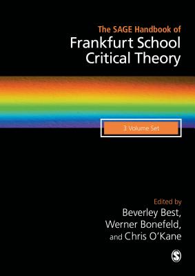 The SAGE Handbook of Frankfurt School Critical Theory - Best, Beverley (Editor), and Bonefeld, Werner (Editor), and O'Kane, Chris (Editor)