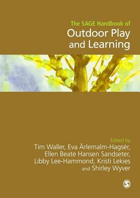 The SAGE Handbook of Outdoor Play and Learning - Waller, Tim (Editor), and Arlemalm-Hagser, Eva (Editor), and Beate Hansen Sandseter, Ellen (Editor)