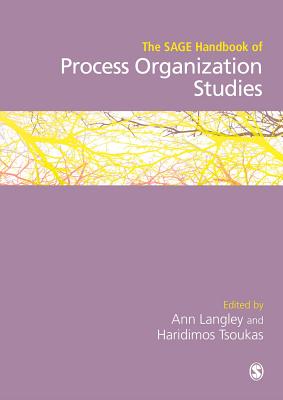 The SAGE Handbook of Process Organization Studies - Langley, Ann (Editor), and Tsoukas, Haridimos (Editor)