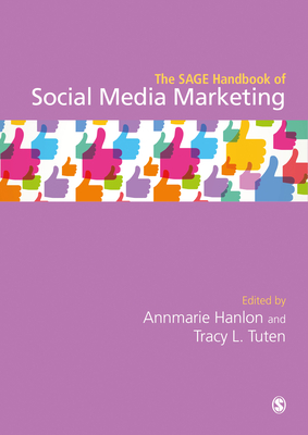 The SAGE Handbook of Social Media Marketing - Hanlon, Annmarie (Editor), and Tuten, Tracy L. (Editor)