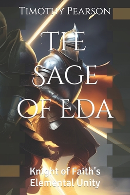 The Sage of Eda: Knight of Faith's Elemental Unity - Pearson, Timothy