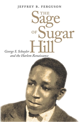 The Sage of Sugar Hill: George S. Schuyler and the Harlem Renaissance - Ferguson, Jeffrey